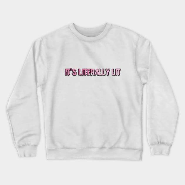 It's Literally Lit Crewneck Sweatshirt by KiwiDoll